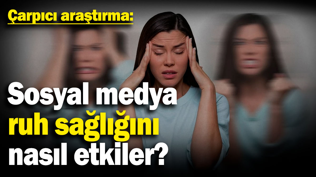 Çarpıcı araştırma: Sosyal medya ruh sağlığını nasıl etkiler?