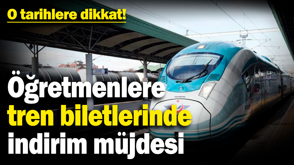 Öğretmenlere tren biletlerinde indirim müjdesi: O tarihlere dikkat!