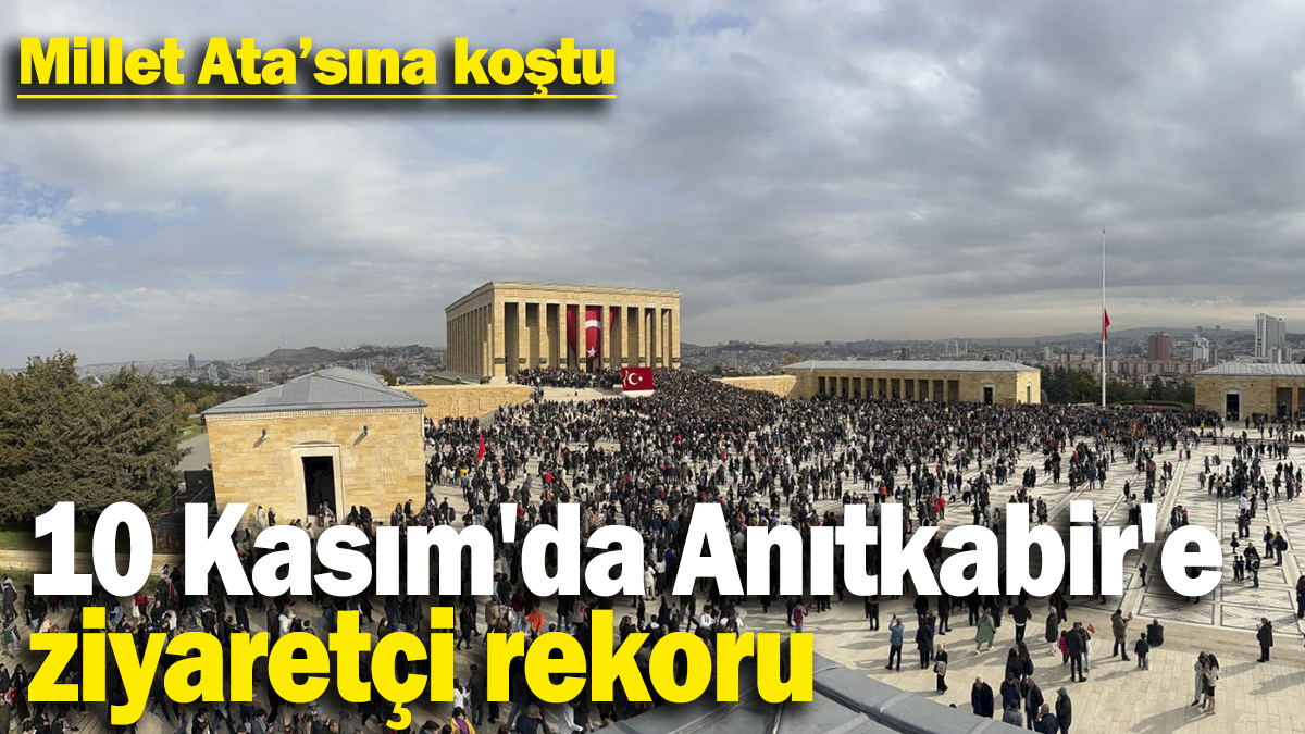 10 Kasım'da Anıtkabir'e Ziyaretçi Rekoru! Millet Ata’sına koştu