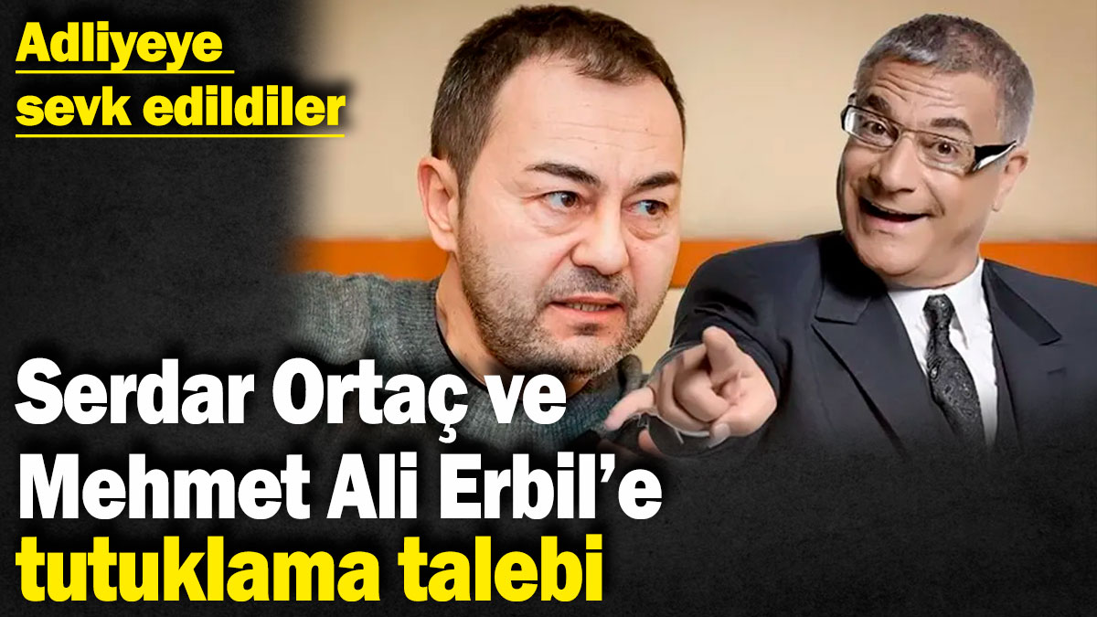 SON DAKİKA: Serdar Ortaç'a ve Mehmet Ali Erbil'e tutuklama talebi