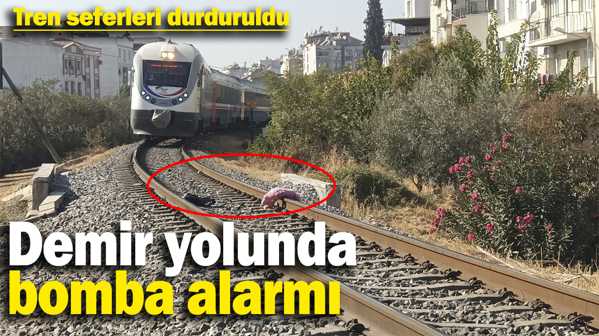 Son dakika... Aydın'da demir yolunda bomba alarmı