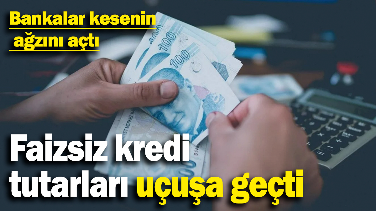 Bankalar kesenin ağzını açtı:  Faizsiz kredi tutarları uçuşa geçti