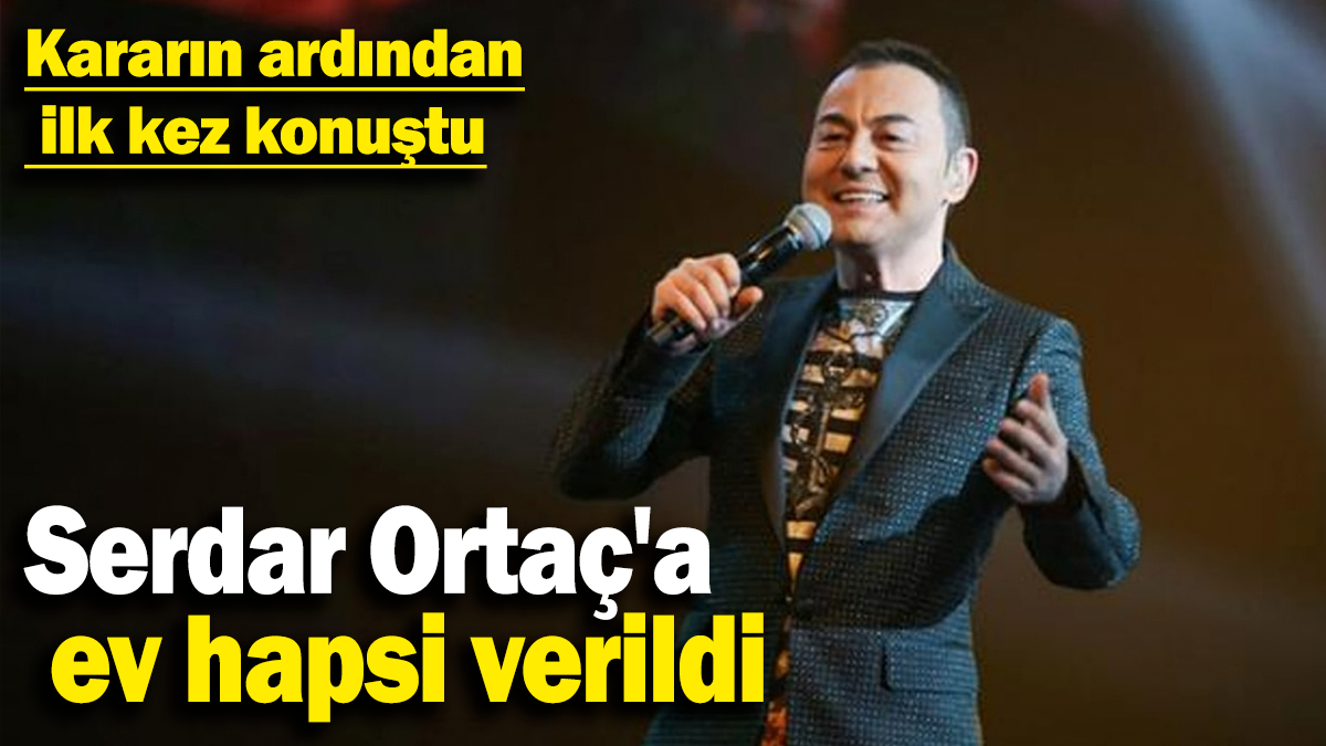 Serdar Ortaç'a ev hapsi verildi: Kararın ardından ilk kez konuştu