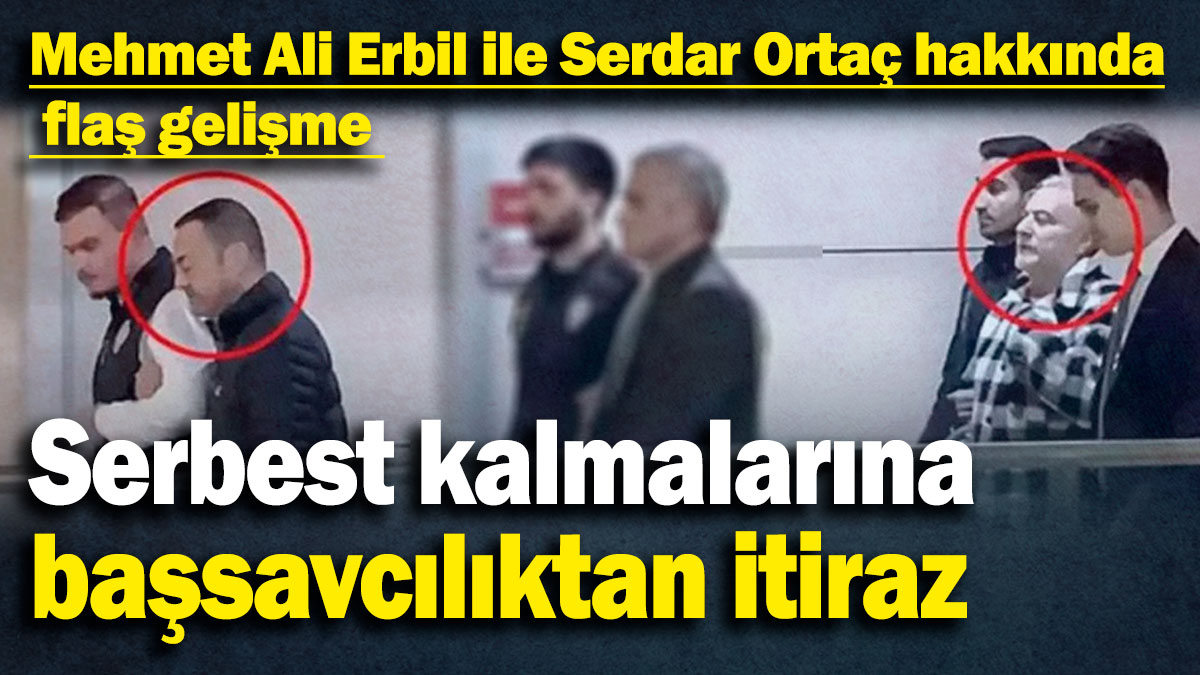 SON DAKİKA... Serdar Ortaç ve Mehmet Ali Erbil'in serbest kalmasına başsavcılıktan itiraz