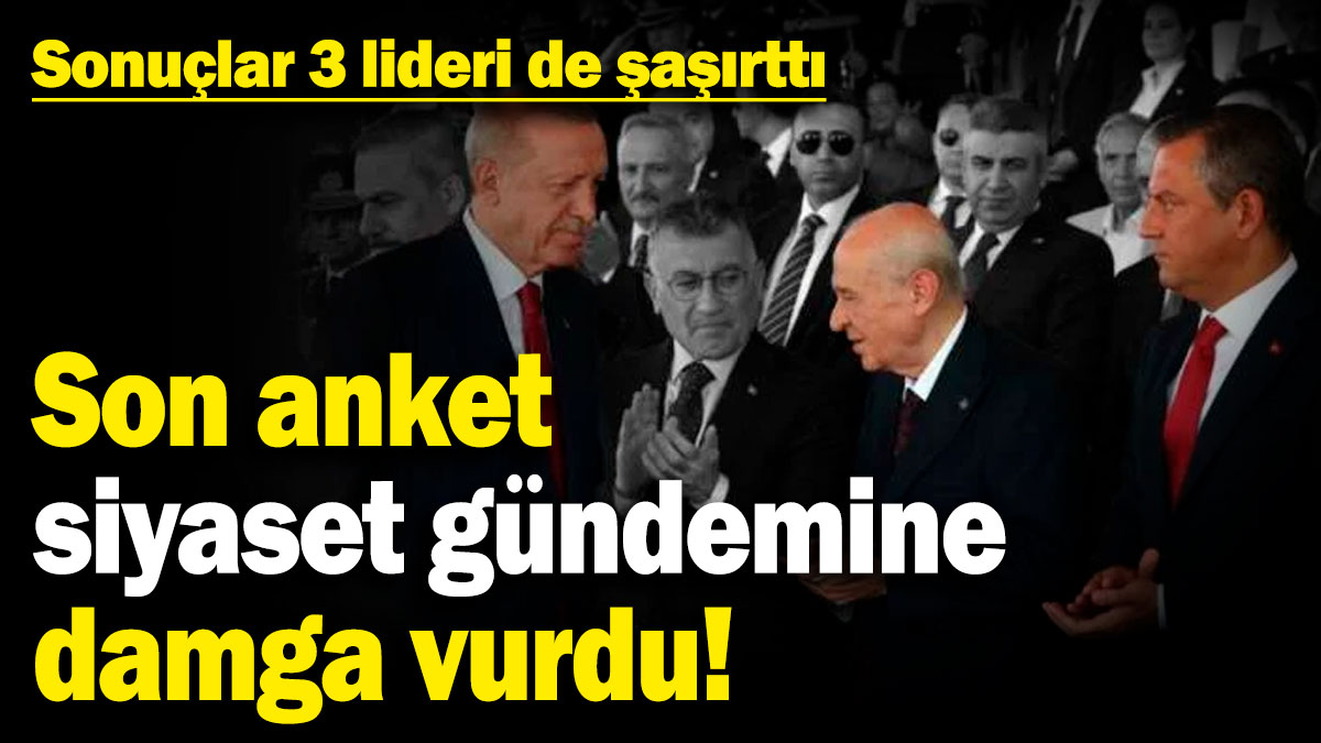 Son anket siyaset gündemine damga vurdu! Sonuçlar 3 lideri de şaşırttı