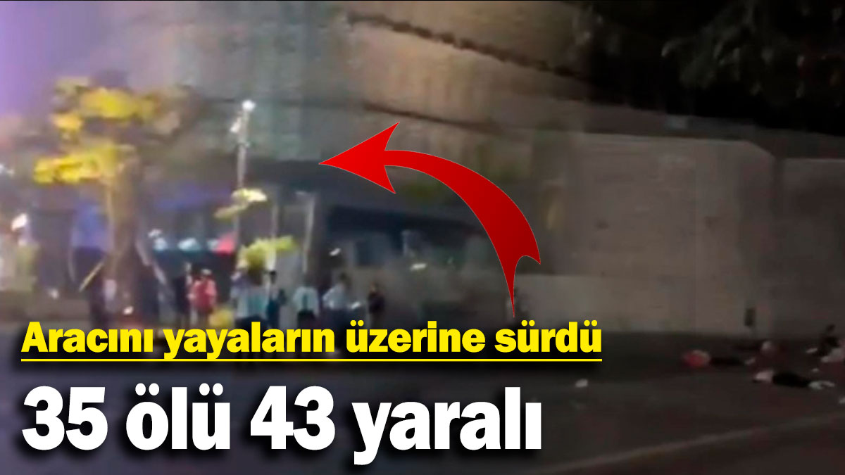 Akılalmaz kaza: Aracını yayaların üzerine sürdü: 35 ölü 43 yaralı