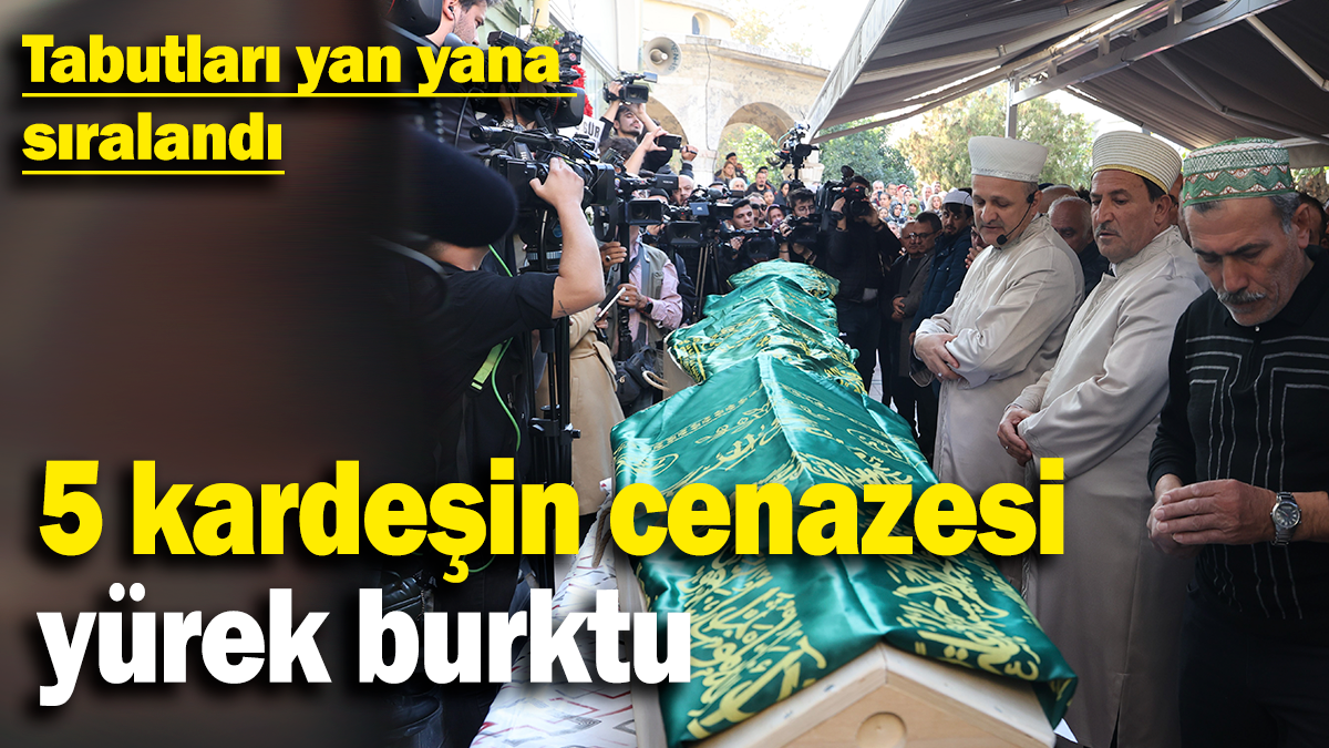 5 kardeşin cenazesi yürek burktu: Tabutları yan yana  sıralandı