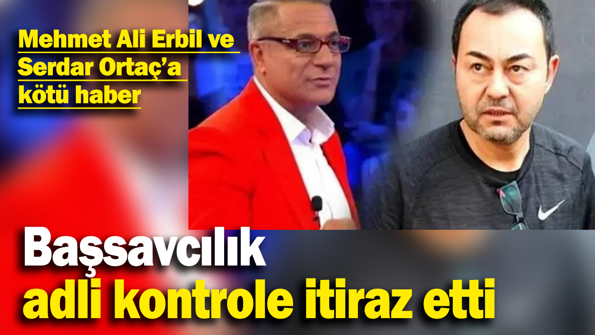 Mehmet Ali Erbil ve Serdar Ortaç’a kötü haber: Başsavcılık adli kontrole itiraz etti