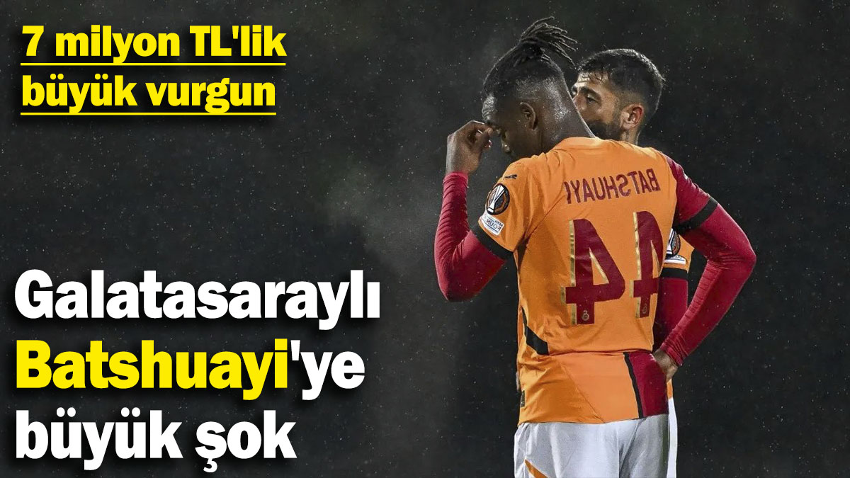 Galatasaraylı Batshuayi'ye  büyük şok: 7 milyon TL'lik büyük vurgun