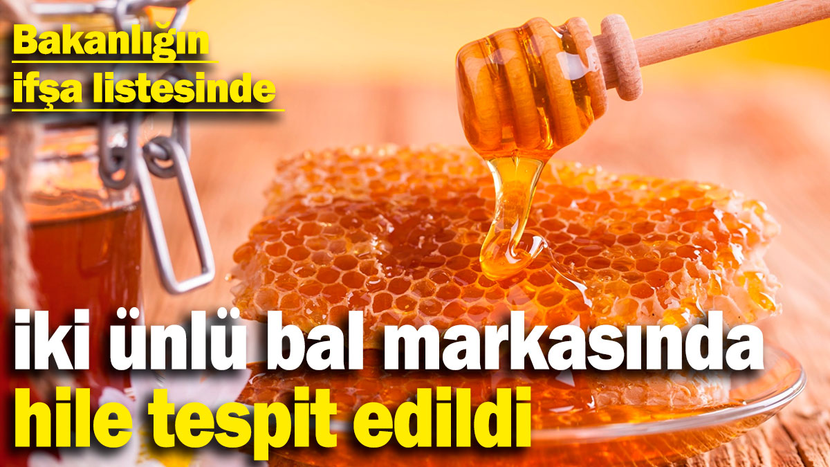 Marketlerde satılan iki ünlü bal markasında hile tespit edildi: Bakanlığın ifşa listesinde