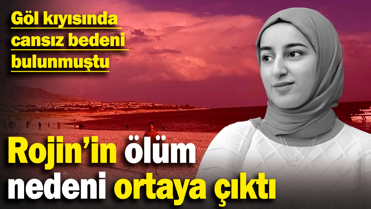 Rojin Kabaiş'in ölüm nedeni ortaya çıktı