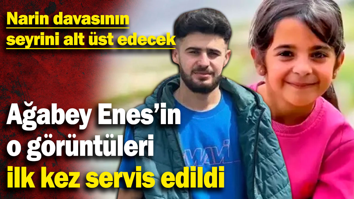 Narin davasının seyrini alt üst edecek!  Ağabey Enes’in o görüntüleri ilk kez servis edildi