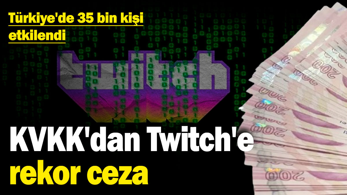 KVKK'dan Twitch'e rekor ceza: Türkiye'de 35 bin kişi etkilendi