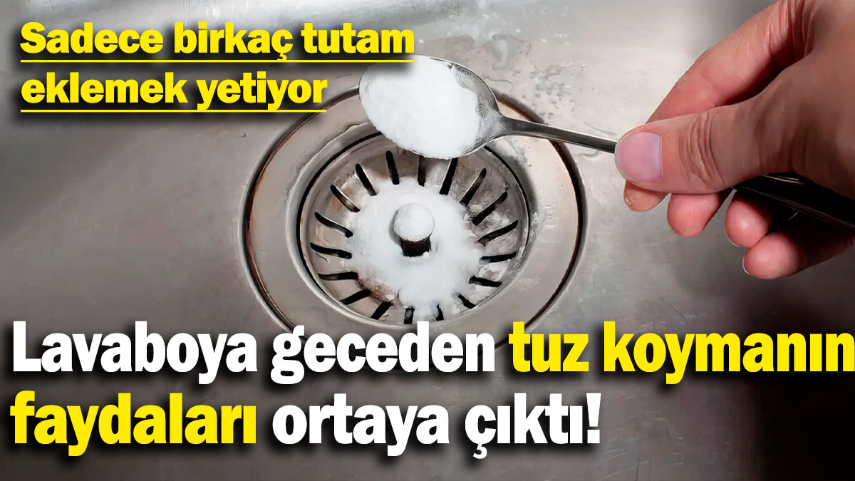 Lavaboya geceden tuz koymanın faydaları ortaya çıktı! Sadece birkaç tutam eklemek yetiyor