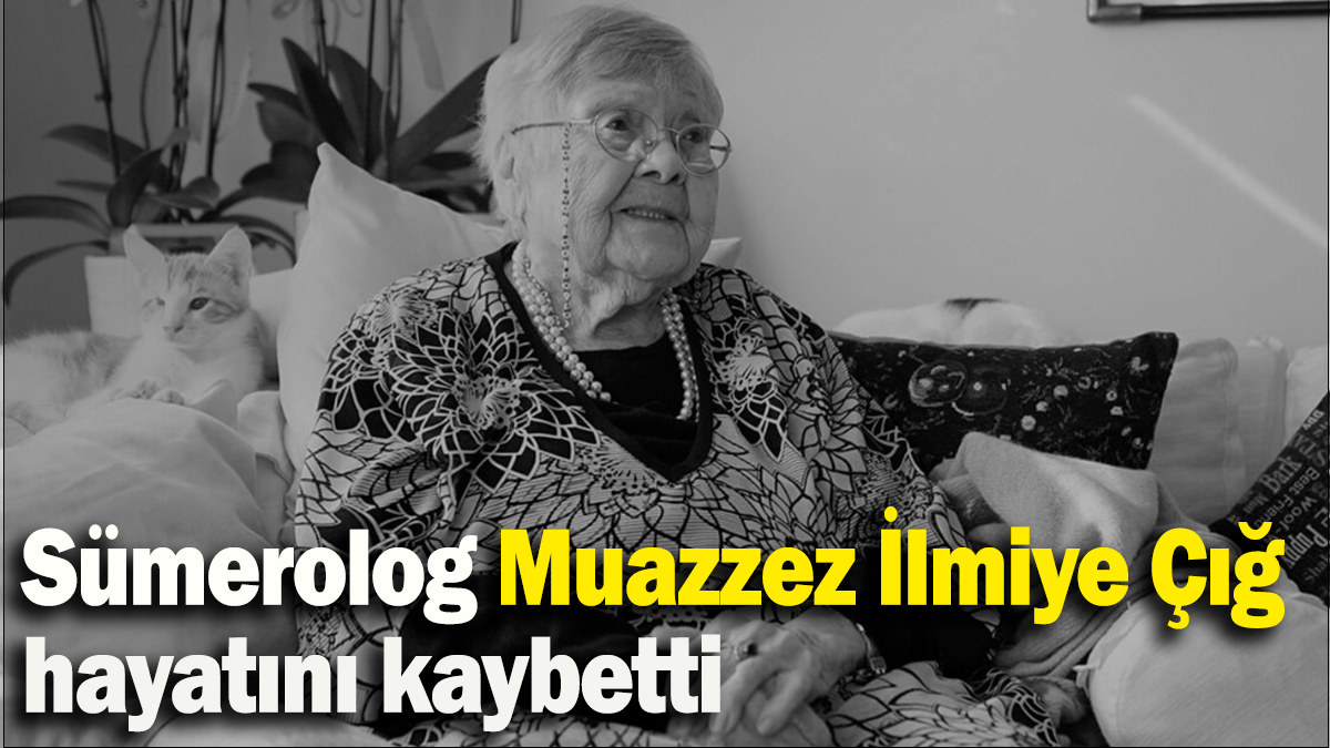 Sümerolog Muazzez İlmiye Çığ hayatını kaybetti