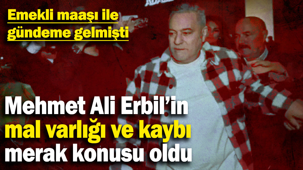 Emekli maaşı ile gündeme gelmişti: Mehmet Ali Erbil’in mal varlığı ve kaybı merak konusu oldu