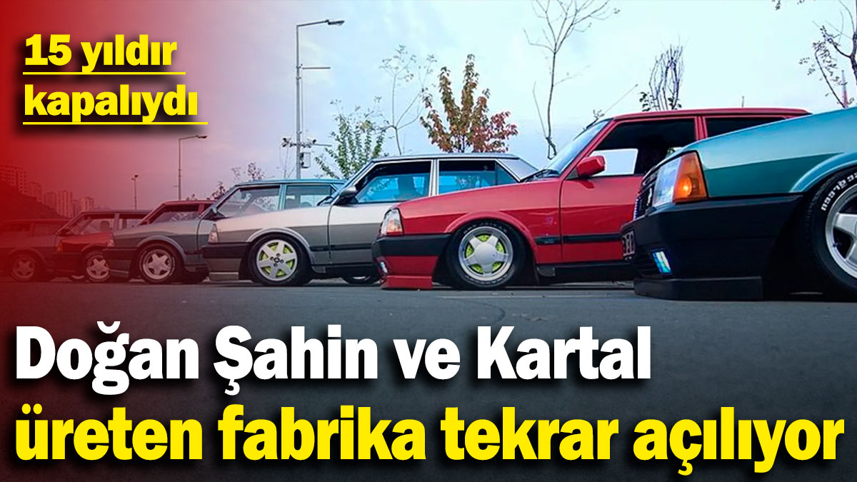 Doğan, Şahin ve Kartal üreten fabrika tekrar açılıyor: 15 yıldır kapalıydı