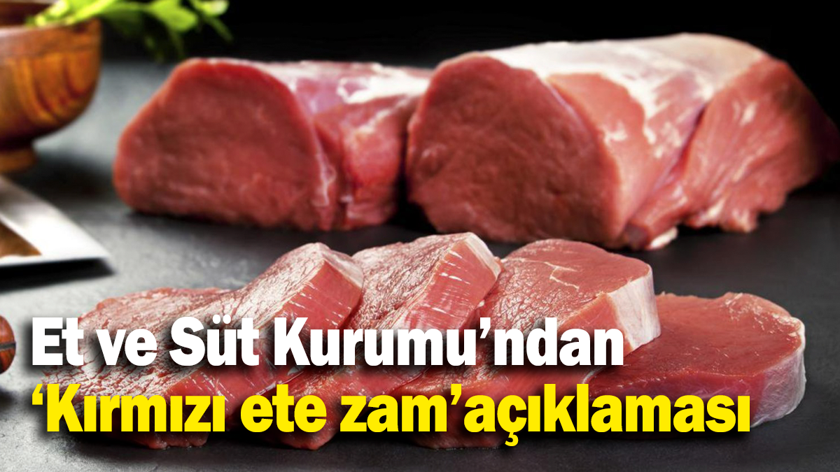 Et ve Süt Kurumu’ndan ‘Kırmızı ete zam’açıklaması