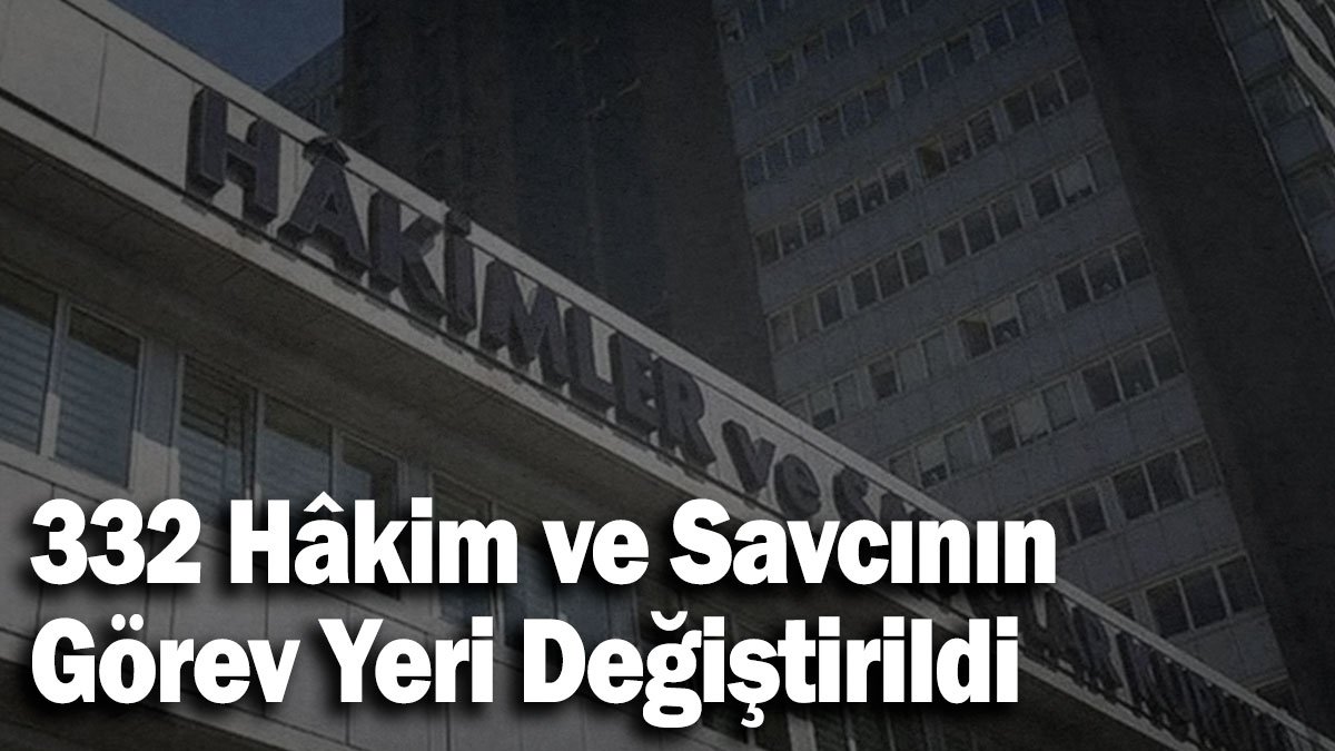 HSK Atama Kararnamesi Açıklandı: 332 Hâkim ve Savcının Görev Yeri Değiştirildi