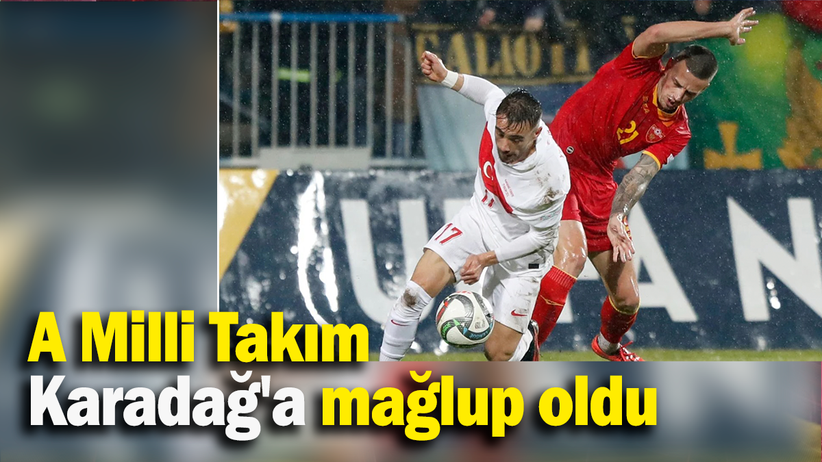 A Milli Takım  Karadağ'a mağlup oldu