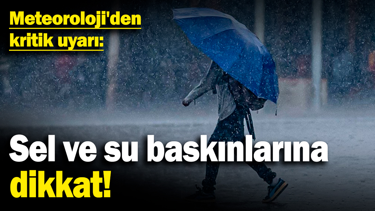 Meteoroloji'den kritik uyarı: Sel ve su baskınlarına dikkat (20 Kasım 2024)