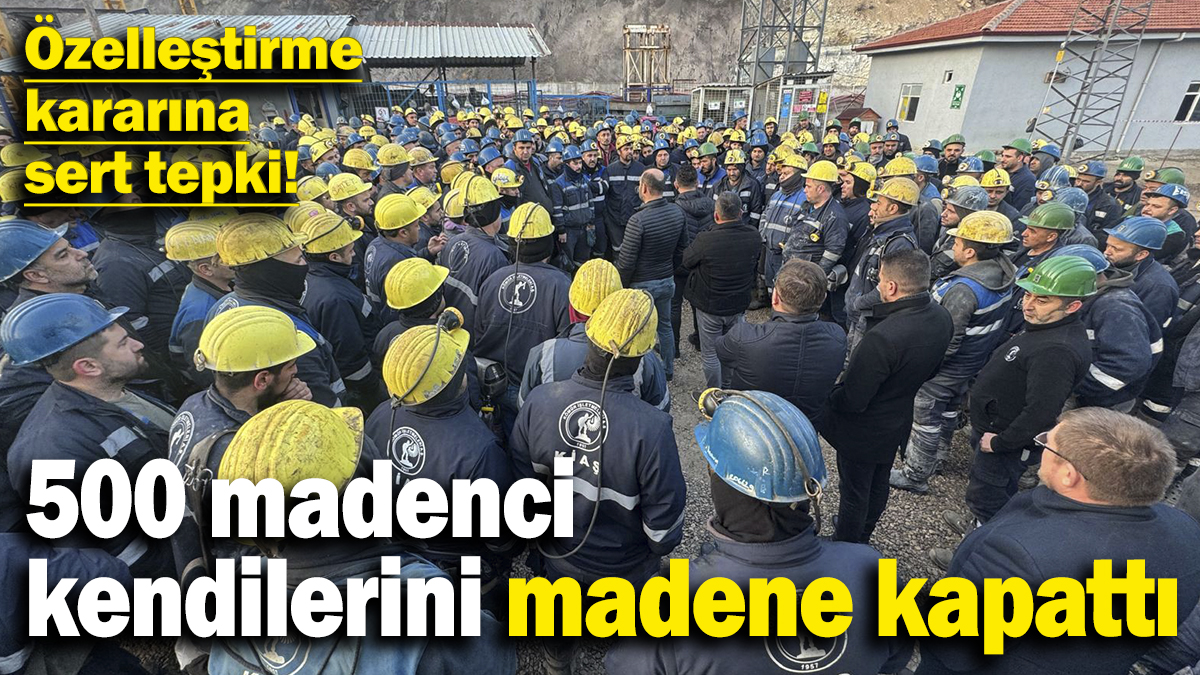 Son dakika... 500 madenci kendilerini madene kapattı! Özelleştirme kararına sert tepki