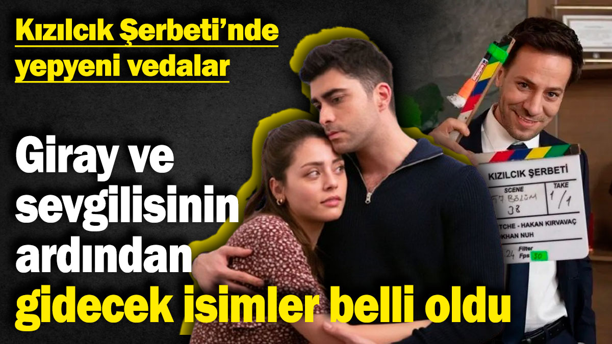 Kızılcık Şerbeti’nde yepyeni vedalar! Giray ve sevgilisinin ardından gidecek isimler belli oldu