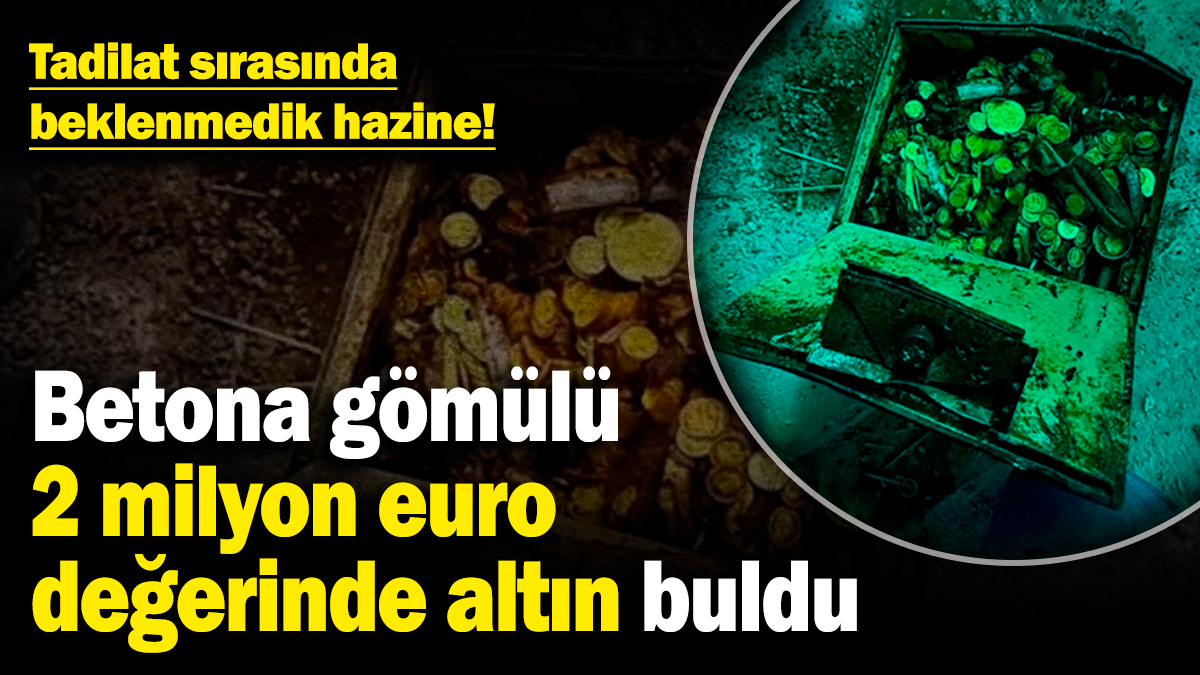 Tadilat sırasında beklenmedik hazine! Betona gömülü 2 milyon euro değerinde altın buldu