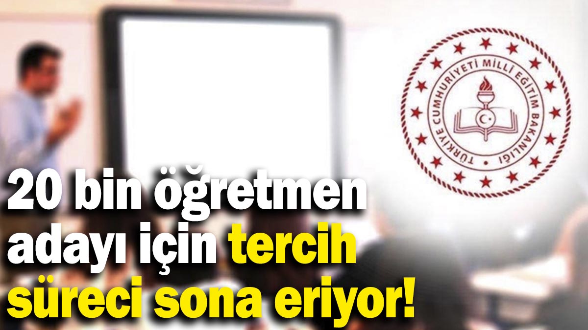 20 bin öğretmen adayı için tercih süreci bugün sona erecek!