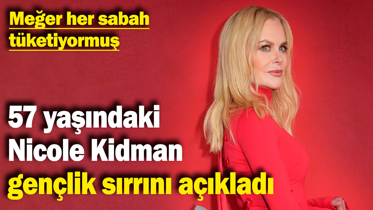 57 yaşındaki Nicole Kidman gençlik sırrını açıkladı! Meğer her sabah tüketiyormuş