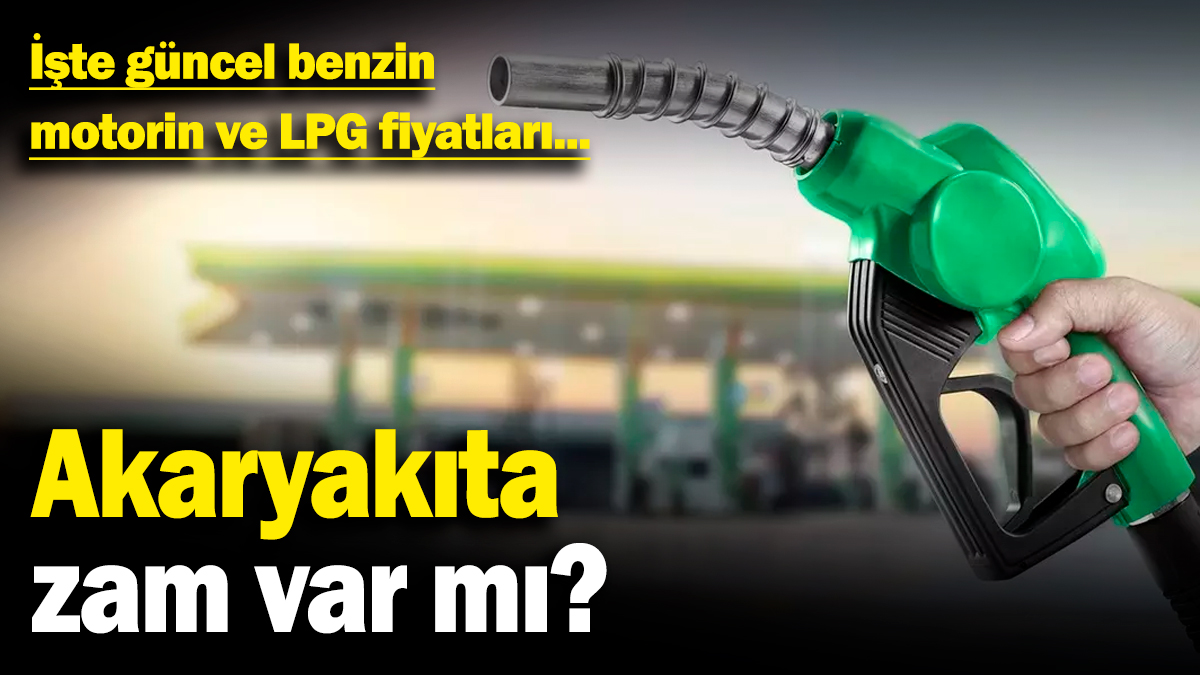 Akaryakıta zam var mı? İşte güncel benzin, motorin ve LPG fiyatları... (21 Kasım 2024)