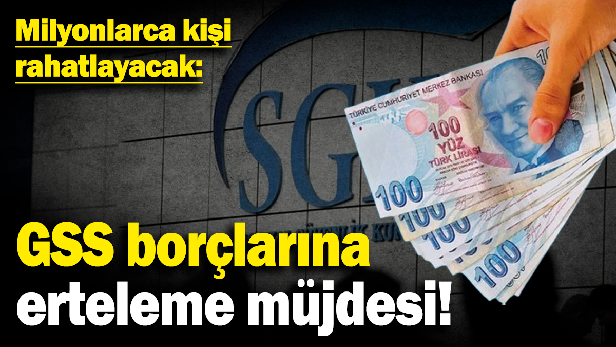 GSS borçlarına erteleme müjdesi! Milyonlarca kişi rahatlayacak