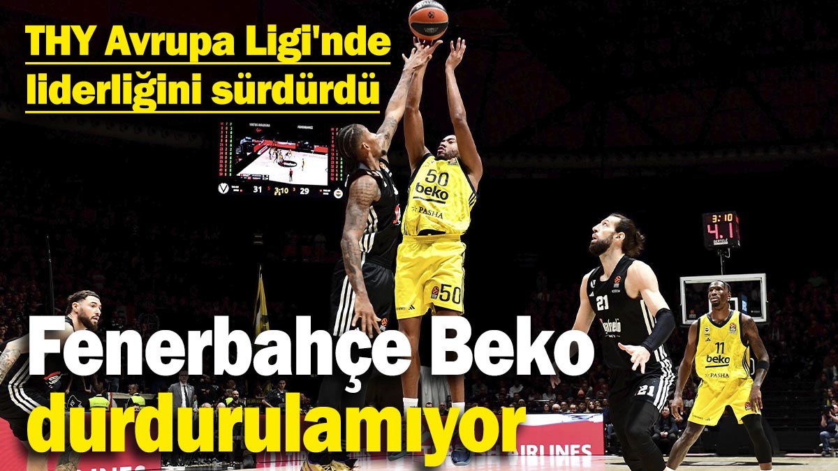 Fenerbahçe Beko durdurulamıyor! THY Avrupa Ligi'nde liderliğini sürdürdü