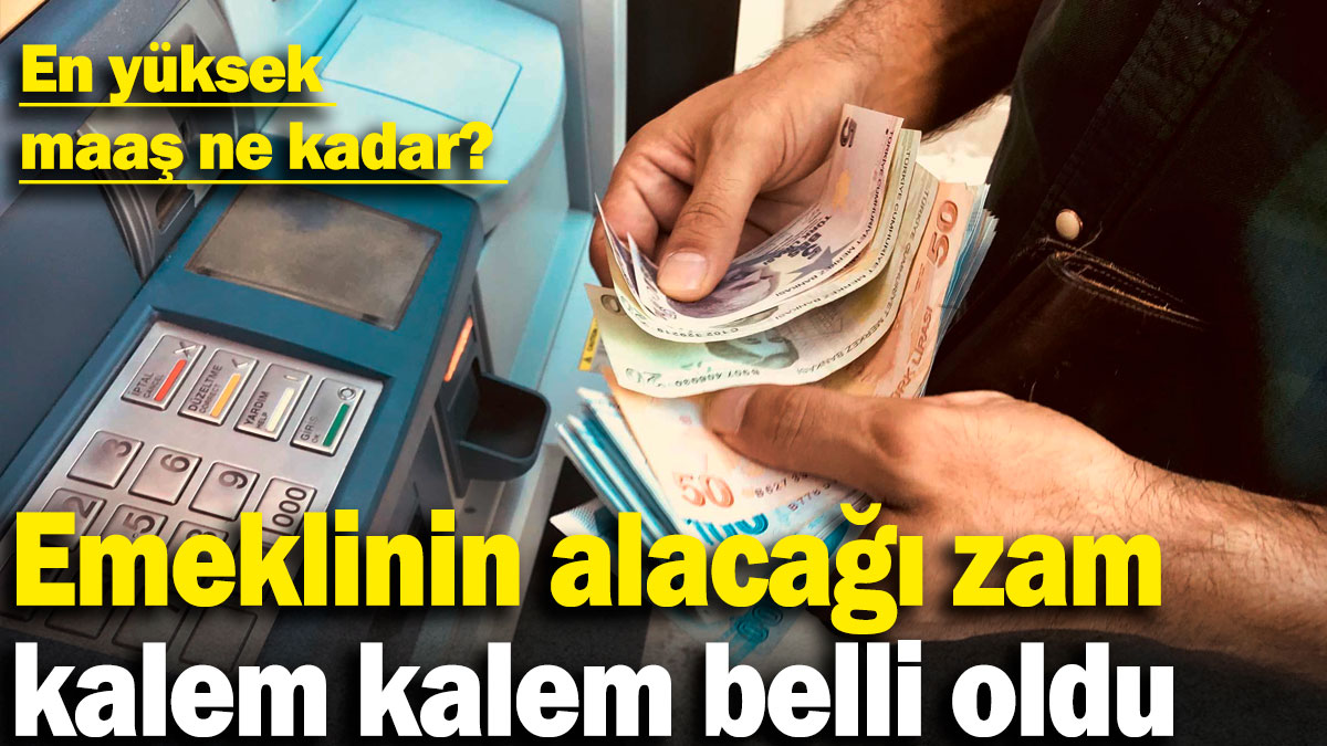 Emeklinin alacağı zam kalem kalem belli oldu: En yüksek maaş ne kadar?