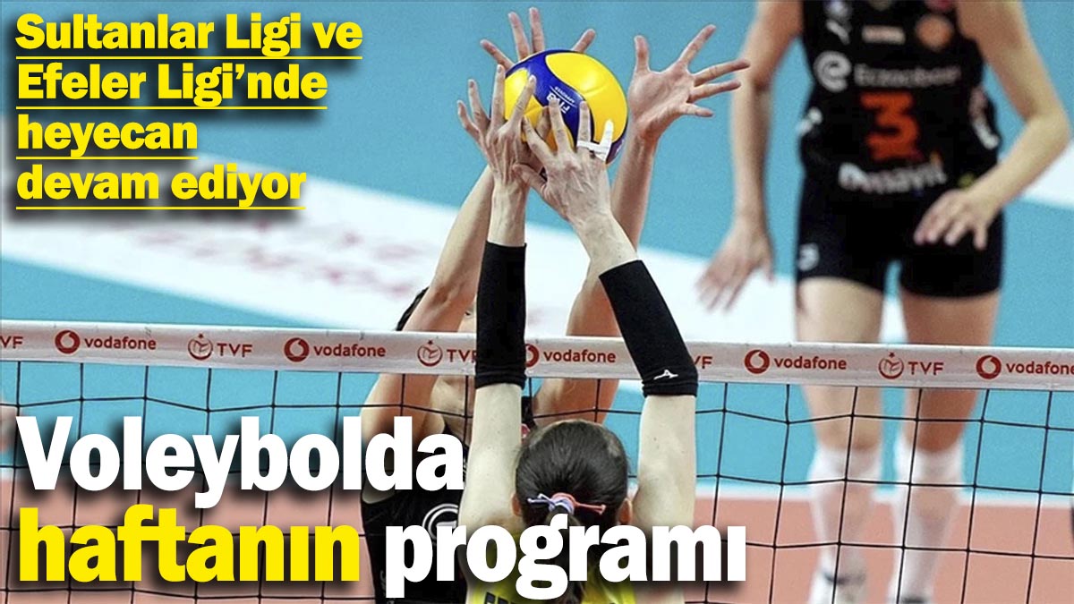 Sultanlar Ligi ve Efeler Ligi’nin heyecan devam ediyor: Voleybolda haftanın programı