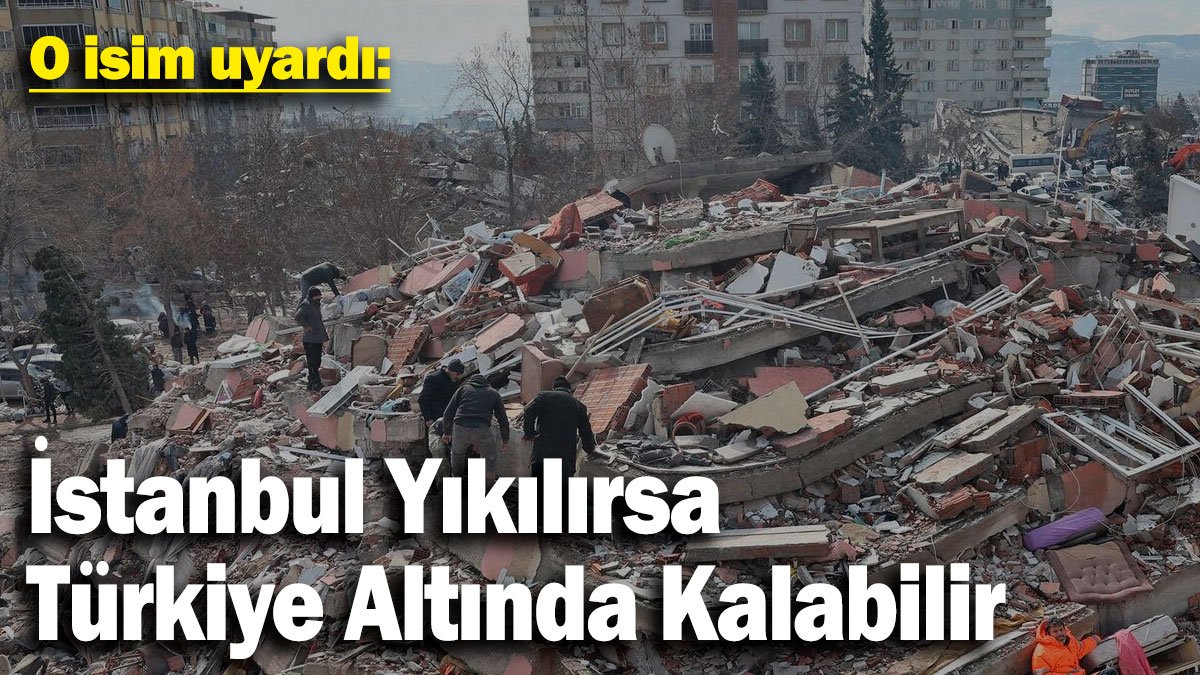 O isim uyardı: İstanbul Yıkılırsa Türkiye Altında Kalabilir