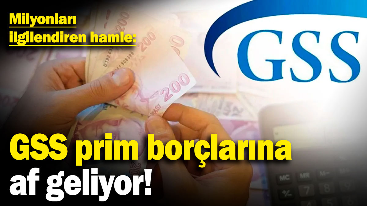 Milyonları ilgilendiren hamle: GSS prim borçlarına af geliyor!