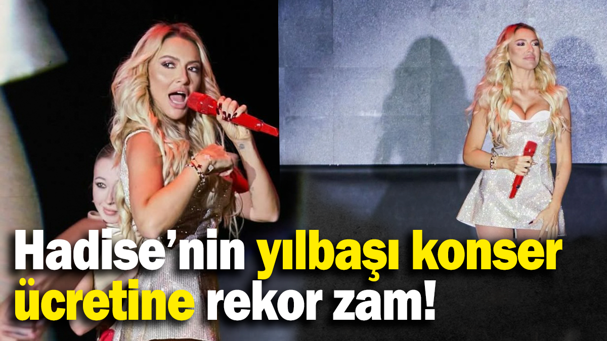 Hadise’nin yılbaşı konser ücretine rekor zam!