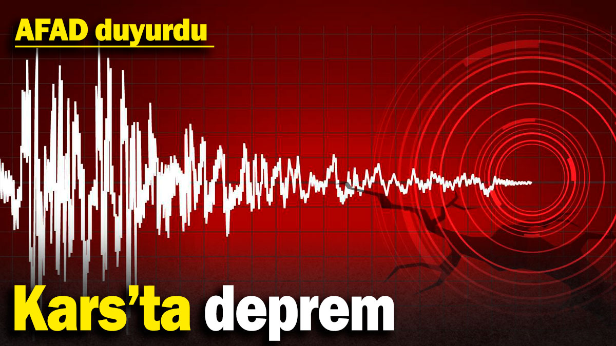 Kars'ta deprem: AFAD duyurdu