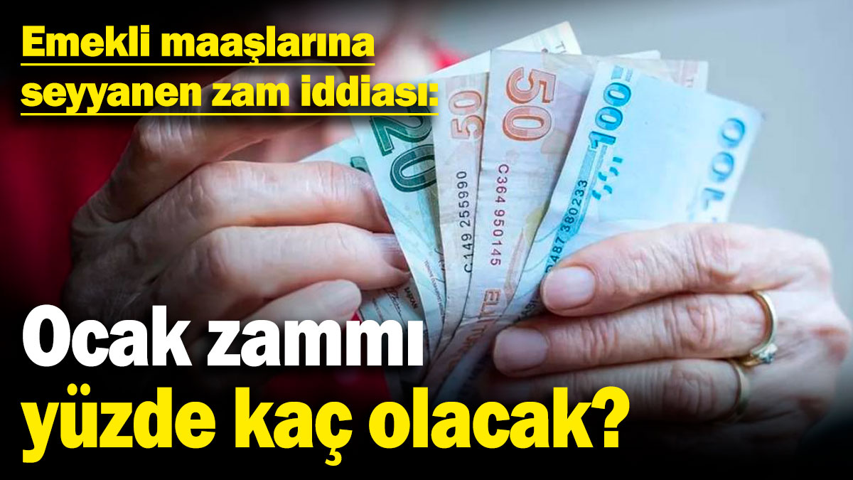 Emekli maaşlarına seyyanen zam iddiası: Ocak zammı yüzde kaç olacak?