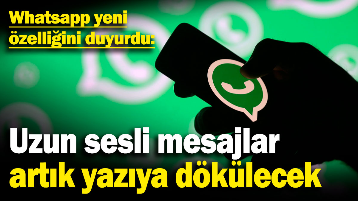 Whatsapp yeni özelliğini duyurdu! Uzun sesli mesajlar artık yazıya dökülecek