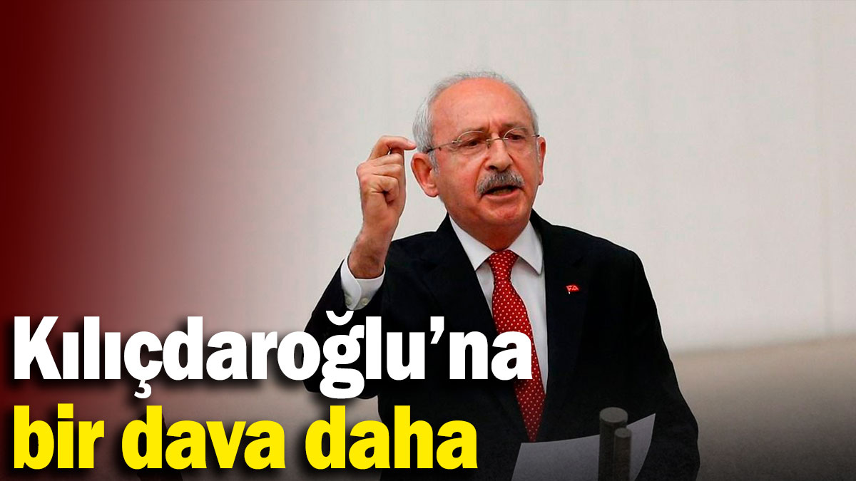 SON DAKİKA... Kemal Kılıçdaroğlu'na bir dava daha