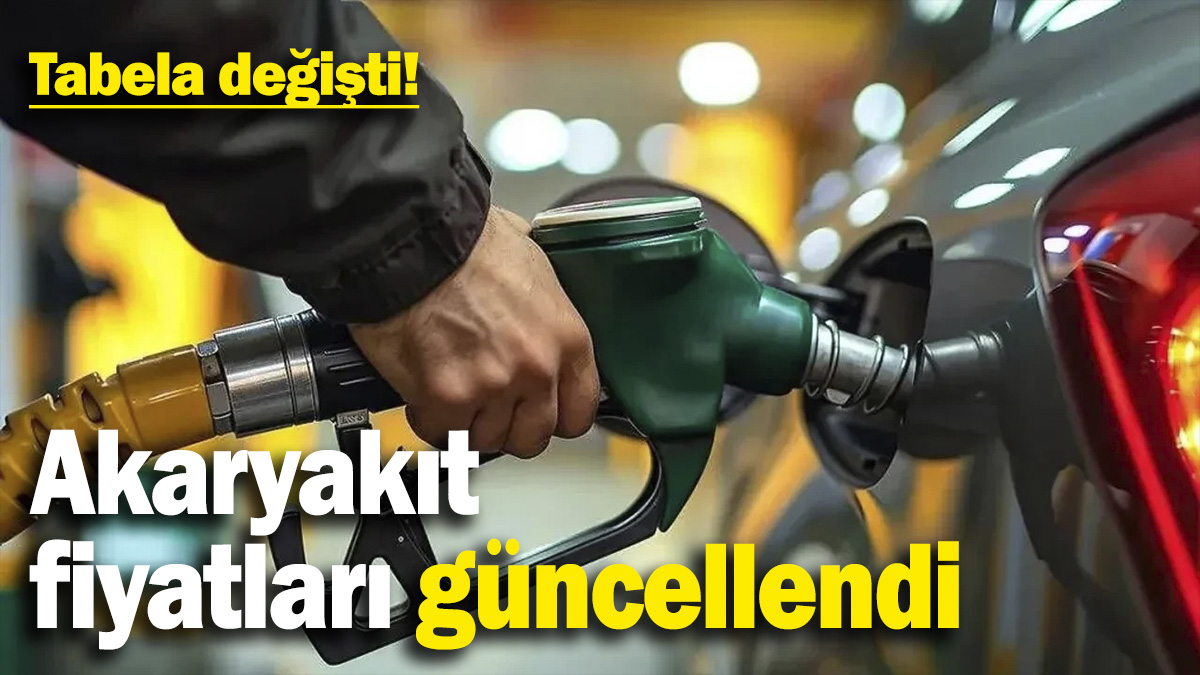 Akaryakıt fiyatları güncellendi! Tabela değişti