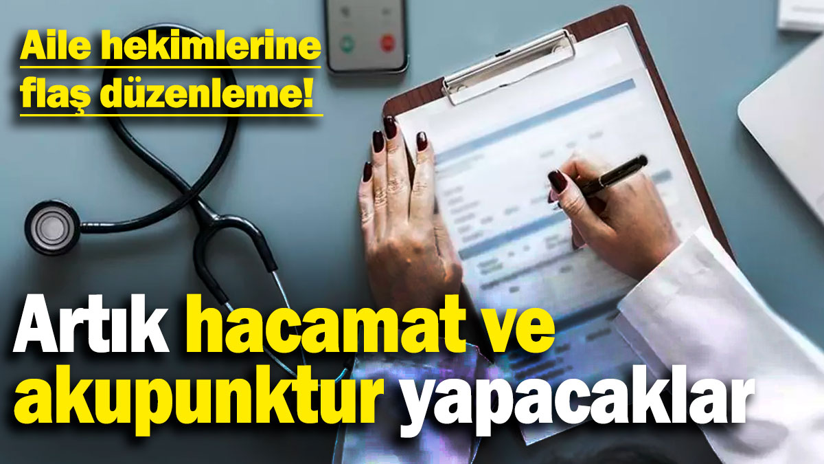 Aile hekimlerine flaş düzenleme! Artık hacamat ve akupunktur yapacaklar