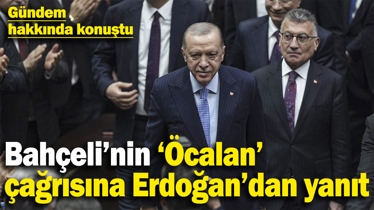 Bahçeli’nin Öcalan çağrısına Erdoğan’dan yanıt! Gündem hakkında konuştu