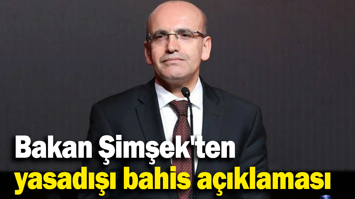 Bakan Şimşek'ten yasadışı bahis açıklaması