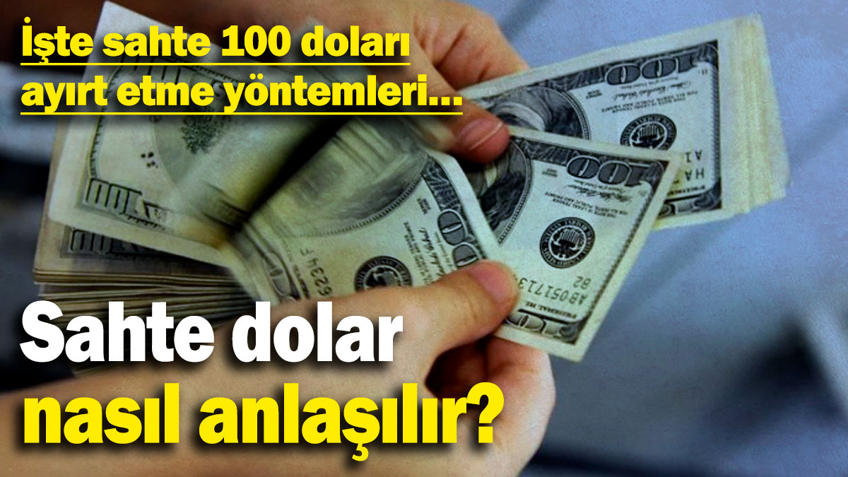 Sahte dolar nasıl anlaşılır? İşte sahte 100 doları ayırt etme yöntemleri…