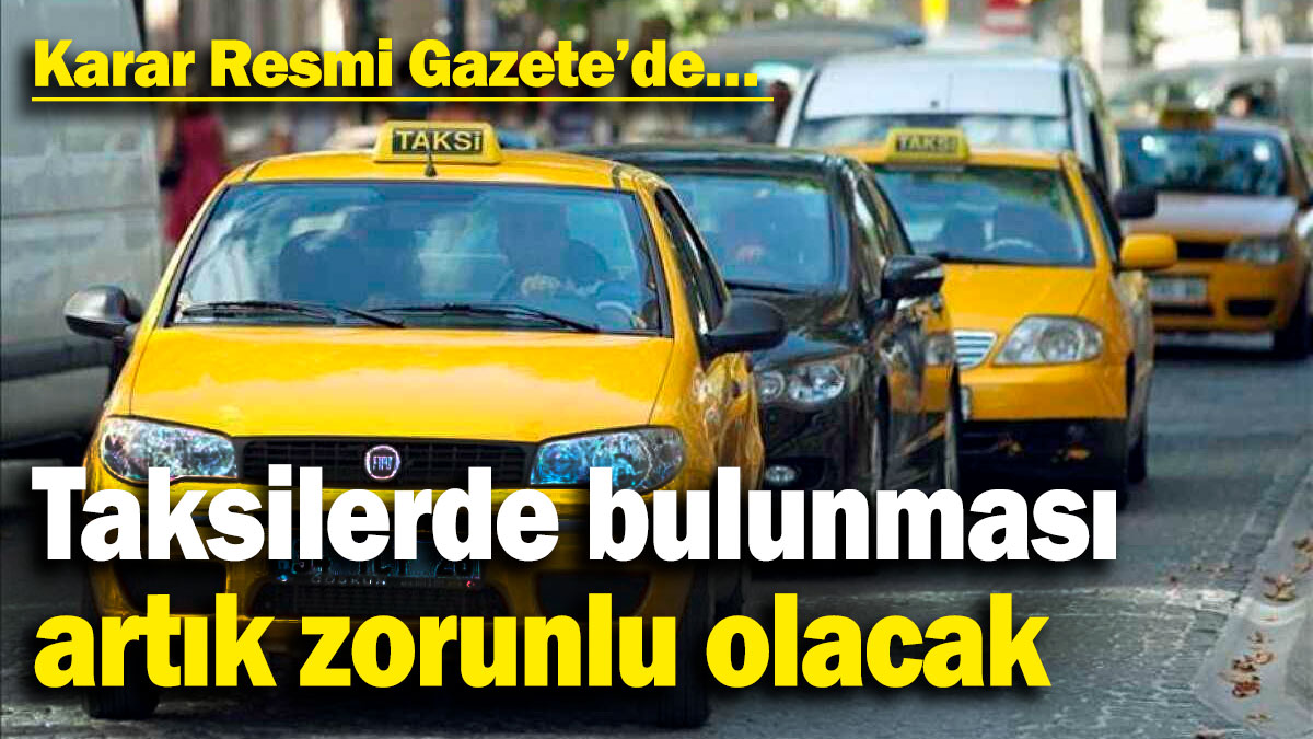 Karar Resmi Gazete’de… Taksilerde bulunması artık zorunlu olacak