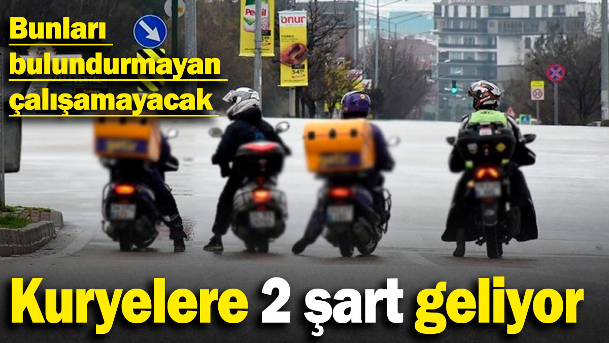 Kuryelere 2 şart geliyor: Bunları bulundurmayan çalışamayacak