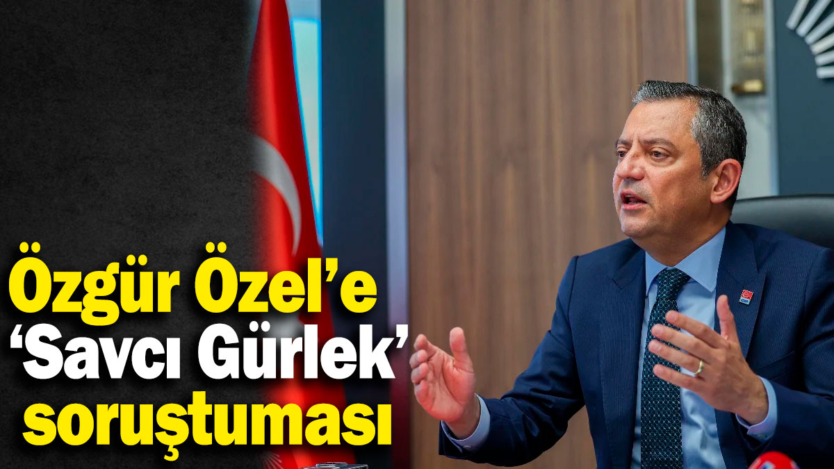 SON DAKİKA: Özgür Özel'e soruşturma açıldı